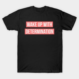 Wake up with determination T-Shirt